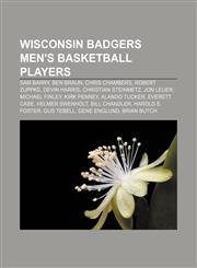 Wisconsin Badgers men's basketball players Sam Barry, Ben Braun, Chris Chambers, Robert Zuppke, Devin Harris, Christian Steinmetz, Jon Leuer,1155729323,9781155729329