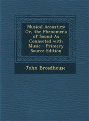 Musical Acoustics Or, the Phenomena of Sound As Connected with Music - Primary Source Edition,1294032267,9781294032267
