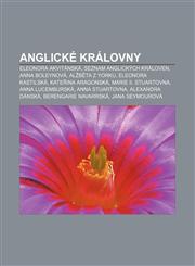 Anglické královny Eleonora Akvitánská, Seznam anglických královen, Anna Boleynová, Alžběta z Yorku, Eleonora Kastilská, Kateřina Aragonská,1232822566,9781232822561