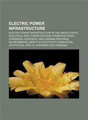 Electric power infrastructure Electric power infrastructure in the United States, Electrical grid, Power stations, Powerline river crossings,1158052448,9781158052448