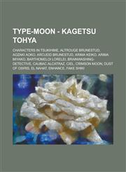 Type-Moon - Kagetsu Tohya Characters in Tsukihime, Altrouge Brunestud, Aozaki Aoko, Arcueid Brunestud, Arima Keiko, Arima Miyako, Barthomeloi Lo,1234808749,9781234808747