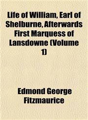 Life of William, Earl of Shelburne, Afterwards First Marquess of Lansdowne (Volume 1),1154769429,9781154769425