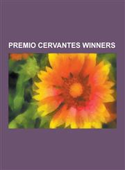 Premio Cervantes Winners Jorge Luis Borges, Mario Vargas Llosa, Octavio Paz, Alejo Carpentier, Miguel Delibes, Augusto Roa Bastos, Antonio Gamo,1230506209,9781230506203