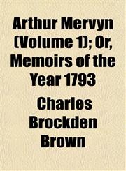 Arthur Mervyn (Volume 1); Or, Memoirs of the Year 1793,1151901105,9781151901101