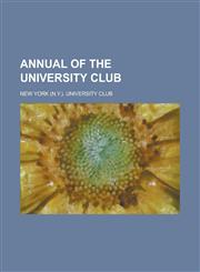 Annual of the University Club,1234190036,9781234190033