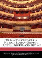 Opera and Composers in History Italian, German, French, English, and Russian,1241729301,9781241729301