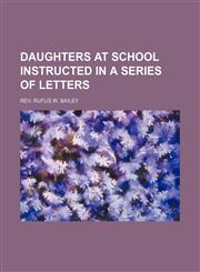 DAUGHTERS AT SCHOOL INSTRUCTED IN A SERIES OF LETTERS,1151487449,9781151487445