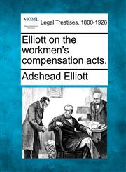 Elliott on the workmen's compensation acts.,1240076711,9781240076710