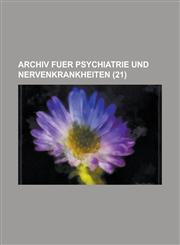 Archiv Fuer Psychiatrie Und Nervenkrankheiten (21),1153482673,9781153482677