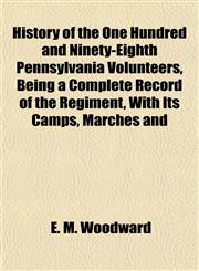 History of the One Hundred and Ninety-Eighth Pennsylvania Volunteers, Being a Complete Record of the Regiment, With Its Camps, Marches and,1152310356,9781152310353