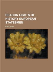 Beacon Lights of History, Volume 09 European Statesmen,1153591251,9781153591256