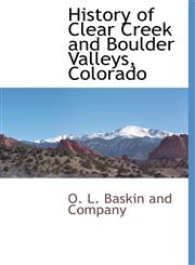 History of Clear Creek and Boulder Valleys, Colorado,1140662317,9781140662310