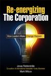 Re-Energizing the Corporation How Leaders Make Change Happen,0470519215,9780470519219