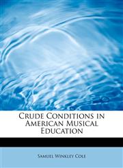 Crude Conditions in American Musical Education,1241625395,9781241625399