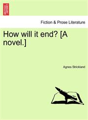 How will it end? [A novel.],1241185700,9781241185701