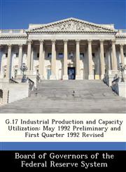 G.17 Industrial Production and Capacity Utilization May 1992 Preliminary and First Quarter 1992 Revised,1288455763,9781288455768
