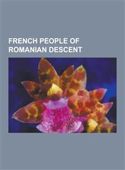 French people of Romanian descent Tristan Tzara, Eugène Ionesco, Benjamin Fondane, Vladimir Cosma, Paul Celan, Cédric Pioline, Emil Cioran, Linda Maria Baros, Élisabeth Roudinesco, Marthe Bibesco, Ariel Moscovici, Cécilia Attias,1230502858,9781230502854