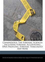 Criminology The Forensic Sciences Including Forensic Accounting, DNA Profiling, Forensic Toxicology and More,1117356477,9781117356471