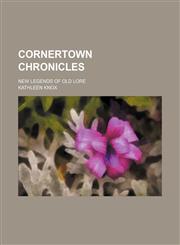 Cornertown chronicles; new legends of old lore,1150436522,9781150436529