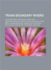 Trans-boundary rivers Kootenay River, Koshi River, Kura River, Brahmaputra River, Teesta River, Arun River, China-Nepal, Mahananda River,1234602628,9781234602628