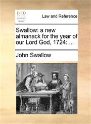 Swallow a new almanack for the year of our Lord God, 1724: ...,1170433456,9781170433454