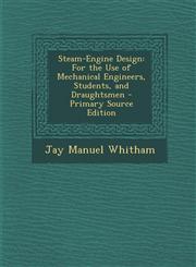 Steam-Engine Design For the Use of Mechanical Engineers, Students, and Draughtsmen - Primary Source Edition,1295296934,9781295296934