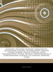 Articles On Aldehydes, including Aldehyde, Formaldehyde, Acetaldehyde, Gossypol, Glutaraldehyde, Vanillin, Chloral Hydrate, Orlistat, Furfural, Aldol, Cinnamaldehyde, Retinal, Retinene, Propionaldehyde, 4-hydroxynonenal, Acrolein,1243254300,9781243254306