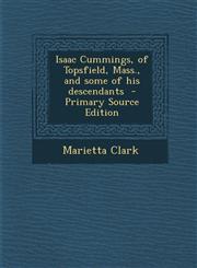 Isaac Cummings, of Topsfield, Mass., and some of his descendants  - Primary Source Edition,1295750651,9781295750658