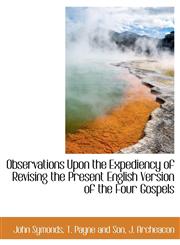 Observations Upon the Expediency of Revising the Present English Version of the Four Gospels,1140566180,9781140566182