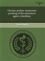 Glycine-proline monoester prodrug of the anticancer agent cytarabine.,1243469501,9781243469502