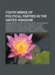 Youth wings of political parties in the United Kingdom Conservative Future, Political party youth groups in Northern Ireland,1155964616,9781155964614