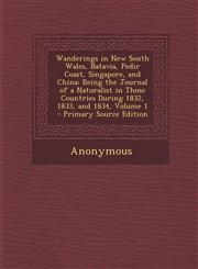 Wanderings in New South Wales, Batavia, Pedir Coast, Singapore, and China Being the Journal of a Naturalist in Those Countries During 1832, 1833, and,1294437798,9781294437796