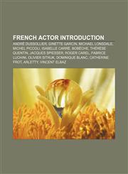 French actor Introduction André Dussollier, Ginette Garcin, Michael Lonsdale, Michel Piccoli, Isabelle Carré, Bobèche, Thérèse Quentin,1233052926,9781233052929