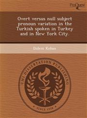 Overt versus null subject pronoun variation in the Turkish spoken in Turkey and in New York City.,1249883520,9781249883524