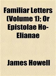 Familiar Letters (Volume 1); Or Epistolae Ho-Elianae,1152532758,9781152532755