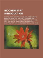 Biochemistry Introduction Inositol trisphosphate, Nucleoside, Hypoxanthine, Marine biomolecule, Pardaxin, Deoxyadenosine, Deoxycytidine,123456887X,9781234568870