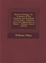 Natural Theology, Or, Evidences of the Existence and Attributes of the Deity Collected from the Appearances of Nature,1289507422,9781289507428