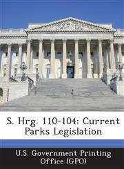 S. Hrg. 110-104 Current Parks Legislation,1295024136,9781295024131