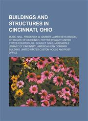 Buildings and structures in Cincinnati, Ohio Music Hall, Frederick W. Garber, James Keys Wilson, Cityscape of Cincinnati, Potter Stewart United States Courthouse, Scarlet Oaks, Mercantile Library of Cincinnati,1156800749,9781156800744