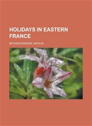 Holidays in Eastern France,1153628988,9781153628983