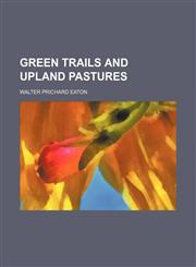 Green Trails and Upland Pastures,1151177377,9781151177377