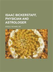 Isaac Bickerstaff, Physician and Astrologer,1153631873,9781153631877