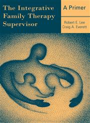The Integrative Family Therapy Supervisor A Primer,0415945585,9780415945585