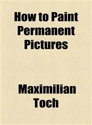 How to Paint Permanent Pictures,1154514854,9781154514858
