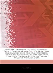 Articles On Powhatan Confederacy, including Pocahontas, Chanco, Opchanacanough, Chief Powhatan, Queen Anne (pamunkey Chief), Tomocomo, Cockacoeske, Totopotomoi, Necotowance, G. Anne Richardson, Nemattanew, Powhatan, Kecoughtan, Virginia,1244383058,9781244383050