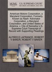 American Motors Corporation, a Maryland Corporation, Formerly Known as Nash- Kelvinator Corporation, a Maryland Corporation, and United States of America, v. City of Kenosha U.S. Supreme Court Transcript of Record with Supporting Pleadings,1270430572,9781270430575