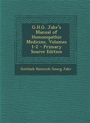 G.H.G. Jahr's Manual of Homoeopathic Medicine, Volumes 1-2 - Primary Source Edition,1293687162,9781293687161