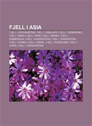 Fjell i Asia Fjell i Afghanistan, Fjell i Himalaya, Fjell i Hongkong, Fjell i India, Fjell i Iran, Fjell i Israel, Fjell i Kambodsja,1232779180,9781232779186