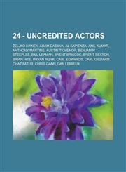 24 - Uncredited Actors Eljko Ivanek, Adam Dasilva, Al Sapienza, Anil Kumar, Anthony Martins, Austin Tichenor, Benjamin Steeples, Bill Leaman,,1234770679,9781234770679