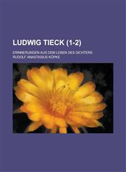 Ludwig Tieck; Erinnerungen Aus Dem Leben Des Dichters (1-2),1235176797,9781235176791
